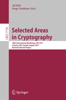 Selected Areas in Cryptography : 18th International Workshop, SAC 2011, Toronto, Canada, August 11-12, 2011, Revised Selected Papers