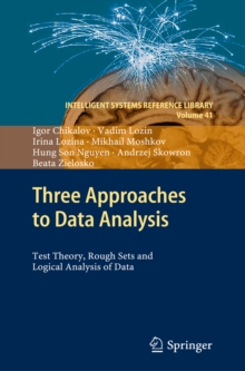 Three Approaches to Data Analysis : Test Theory, Rough Sets and Logical Analysis of Data