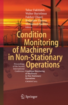 Condition Monitoring of Machinery in Non-Stationary Operations : Proceedings of the Second International Conference "Condition Monitoring of Machinery in Non-Stationnary Operations" CMMNO'2012