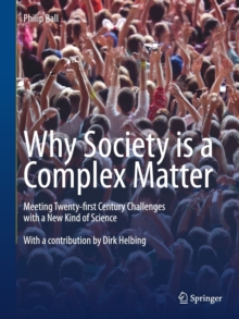 Why Society is a Complex Matter : Meeting Twenty-first Century Challenges with a New Kind of Science