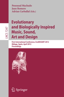 Evolutionary and Biologically Inspired Music, Sound, Art and Design : First International Conference, EvoMUSART 2012, Malaga, Spain, April 11-13, 2012, Proceedings