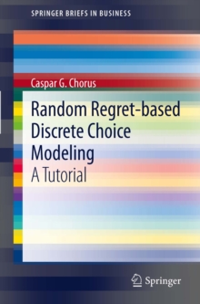 Random Regret-based Discrete Choice Modeling : A Tutorial