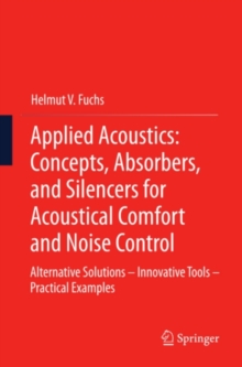 Applied Acoustics: Concepts, Absorbers, and Silencers for Acoustical Comfort and Noise Control : Alternative Solutions - Innovative Tools - Practical Examples