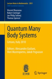 Quantum Many Body Systems : Cetraro, Italy 2010, Editors:  Alessandro Giuliani, Vieri Mastropietro, Jakob Yngvason