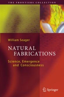 Natural Fabrications : Science, Emergence and Consciousness