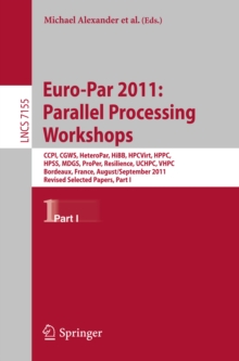 Euro-Par 2011: Parallel Processing Workshops : CCPI, CGWS, HeteroPar, HiBB, HPCVirt, HPPC, HPSS, MDGS, ProPer, Resilience, UCHPC, VHPC, Bordeaux, France, August 29 -- September 2, 2011, Revised Select