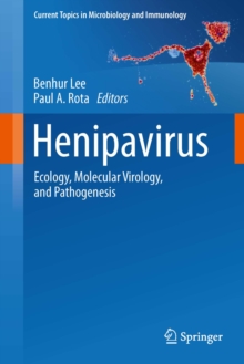 Henipavirus : Ecology, Molecular Virology, and Pathogenesis