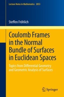 Coulomb Frames in the Normal Bundle of Surfaces in Euclidean Spaces : Topics from Differential Geometry and Geometric Analysis of Surfaces