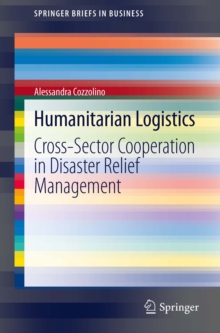 Humanitarian Logistics : Cross-Sector Cooperation in Disaster Relief Management