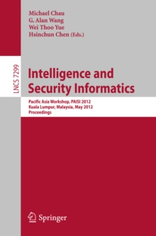 Intelligence and Security Informatics : Pacific Asia Workshop, PAISI 2012, Kuala Lumpur, Malaysia, May 29, 2012, Proceedings