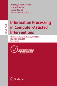 Information Processing in Computer Assisted Interventions : Third International Conference, IPCAI 2012, Pisa, Italy, June 27, 2012, Proceedings