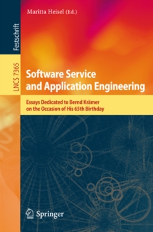 Software Service and Application Engineering : Essays Dedicated to Bernd Kramer on the Occasion of His 65th Birthday