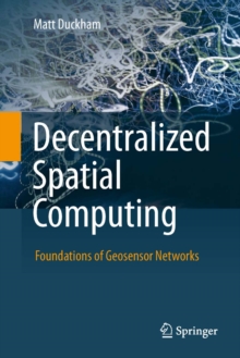 Decentralized Spatial Computing : Foundations of Geosensor Networks