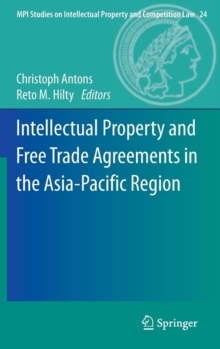 Intellectual Property and Free Trade Agreements in the Asia-Pacific Region, Hardback Book Intellectual Property and Free Trade Agreements in the Asia-Pacific Region, Hardback Book