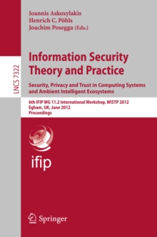 Information Security Theory and Practice. Security, Privacy and Trust in Computing Systems and Ambient Intelligent Ecosystems : 6th IFIP WG 11.2 International Workshop, WISTP 2012, Egham, UK, June 20-