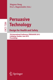 Persuasive Technology: Design for Health and Safety : 7th International Conference on Persuasive Technology, PERSUASIVE 2012, Linkoping, Sweden, June 6-8, 2012. Proceedings