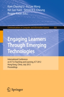 Engaging Learners Through Emerging Technologies : International Conference on ICT in Teaching and Learning, ICT 2012, Hong Kong, China, July 4-6, 2012. Proceedings