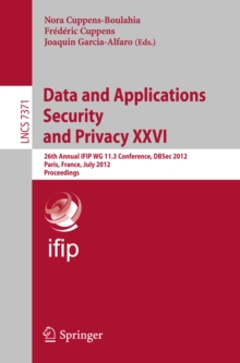 Data and Applications Security and Privacy XXVI : 26th Annual IFIP WG 11.3 Conference, DBSec 2012, Paris, France, July 11-13, 2012, Proceedings