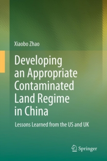 Developing an Appropriate Contaminated Land Regime in China : Lessons Learned from the US and UK