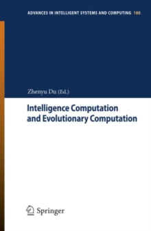 Intelligence Computation and Evolutionary Computation : Results of 2012 International Conference of Intelligence Computation and Evolutionary Computation ICEC 2012 Held July 7, 2012 in Wuhan, China