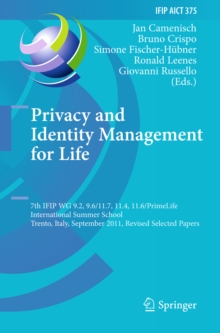 Privacy and Identity Management for Life : 7th IFIP WG 9.2, 9.6/11.7, 11.4, 11.6 International Summer School, Trento, Italy, September 5-9, 2011, Revised Selected Papers