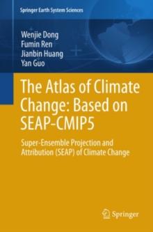 The Atlas of Climate Change: Based on SEAP-CMIP5 : Super-Ensemble Projection and Attribution (SEAP) of Climate Change