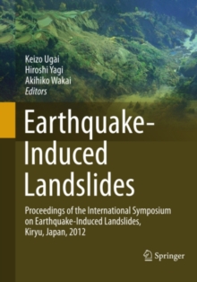 Earthquake-Induced Landslides : Proceedings of the International Symposium on Earthquake-Induced Landslides, Kiryu, Japan, 2012