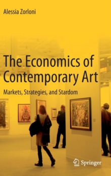 The Economics of Contemporary Art : Markets, Strategies and Stardom, Hardback Book The Economics of Contemporary Art : Markets, Strategies and Stardom, Hardback Book