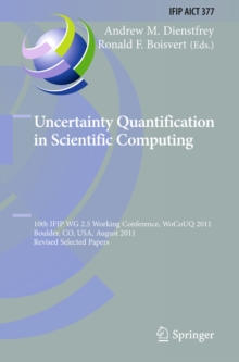 Uncertainty Quantification in Scientific Computing : 10th IFIP WG 2.5 Working Conference, WoCoUQ 2011, Boulder, CO, USA, August 1-4, 2011, Revised Selected Papers