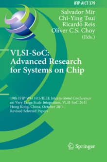 VLSI-SoC: The Advanced Research for Systems on Chip : 19th IFIP WG 10.5/IEEE International Conference on Very Large Scale Integration, VLSI-SoC 2011, Hong Kong, China, October 3-5, 2011, Revised Selec