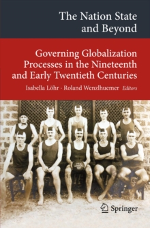 The Nation State and Beyond : Governing Globalization Processes in the Nineteenth and Early Twentieth Centuries