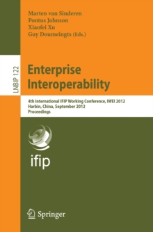 Enterprise Interoperability : 4th International IFIP Working Conference, IWEI 2012, Harbin, China, September 6-7, 2012, Proceedings