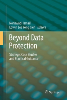 Beyond Data Protection : Strategic Case Studies and Practical Guidance