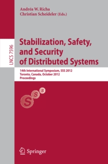 Stabilization, Safety, and Security of Distributed Systems : 14th International Symposium, SSS 2012, Toronto, Canada, October 1-4, 2012, Proceedings