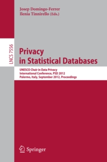 Privacy in Statistical Databases : UNESCO Chair in Data Privacy, International Conference, PSD 2012, Palermo, Italy, September 26-28, 2012, Proceedings