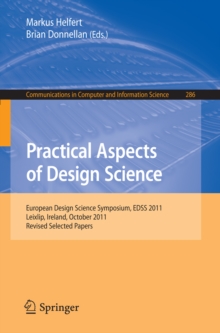 Practical Aspects of Design Science : European Design Science Symposium, EDSS 2011, Leixlip, Ireland, October 14, 2011, Revised Selected Papers