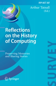 Reflections on the History of Computing : Preserving Memories and Sharing Stories