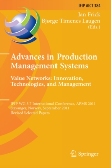 Advances in Production Management Systems. Value Networks: Innovation, Technologies, and Management : IFIP WG 5.7 International Conference, APMS 2011, Stavanger, Norway, September 26-28, 2011, Revised