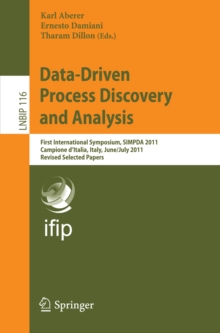 Data-Driven Process Discovery and Analysis : First International Symposium, SIMPDA 2011, Campione D'Italia, Italy, June 29 - July 1, 2011, Revised Selected Papers