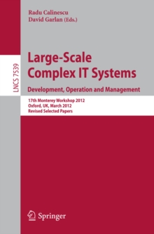 Large-Scale Complex IT Systems. Development, Operation and Management : 17th Monterey Workshop 2012, Oxford, UK, March 19-21, 2012, Revised Selected Papers