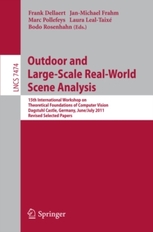 Outdoor and Large-Scale Real-World Scene Analysis : 15th International Workshop on Theoretical Foundations of Computer Vision, Dagstuhl Castle, Germany, June 26 - July 1, 2011. Revised Selected Papers