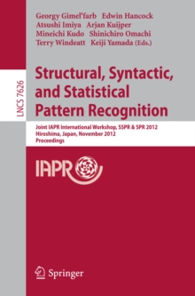 Structural, Syntactic, and Statistical Pattern Recognition : Joint IAPR International Workshop, SSPR & SPR 2012, Hiroshima, Japan, November 7-9, 2012, Proceedings