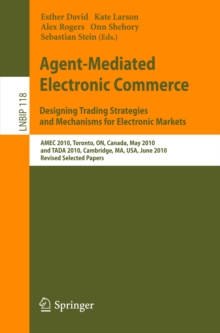 Agent-Mediated Electronic Commerce. Designing Trading Strategies and Mechanisms for Electronic Markets : AMEC 2010, Toronto, ON, Canada, May 10, 2010, and TADA 2010, Cambridge, MA, USA, June 7, 2010,