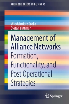 Management of Alliance Networks : Formation, Functionality, and Post Operational Strategies