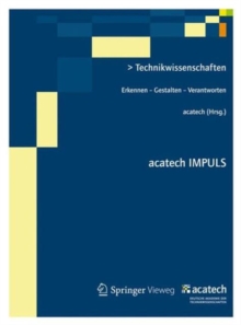 Technikwissenschaften : Erkennen - Gestalten - Verantworten