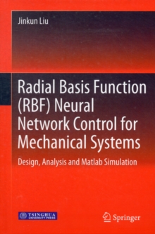 Radial Basis Function (RBF) Neural Network Control for Mechanical Systems : Design, Analysis and Matlab Simulation, Hardback Book Radial Basis Function (RBF) Neural Network Control for Mechanical Systems : Design, Analysis and Matlab Simulation, Hardback Book