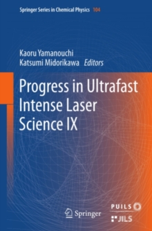 Progress in Ultrafast Intense Laser Science : Volume IX