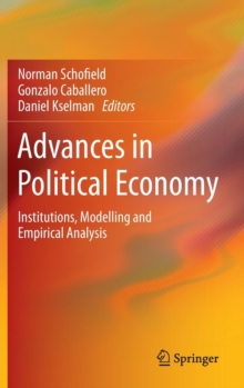 Advances in Political Economy : Institutions, Modelling and Empirical Analysis, Hardback Book Advances in Political Economy : Institutions, Modelling and Empirical Analysis, Hardback Book
