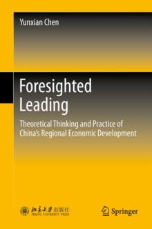 Foresighted Leading : Theoretical Thinking and Practice of China's Regional Economic Development