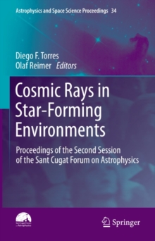 Cosmic Rays in Star-Forming Environments : Proceedings of the Second Session of the Sant Cugat Forum on Astrophysics